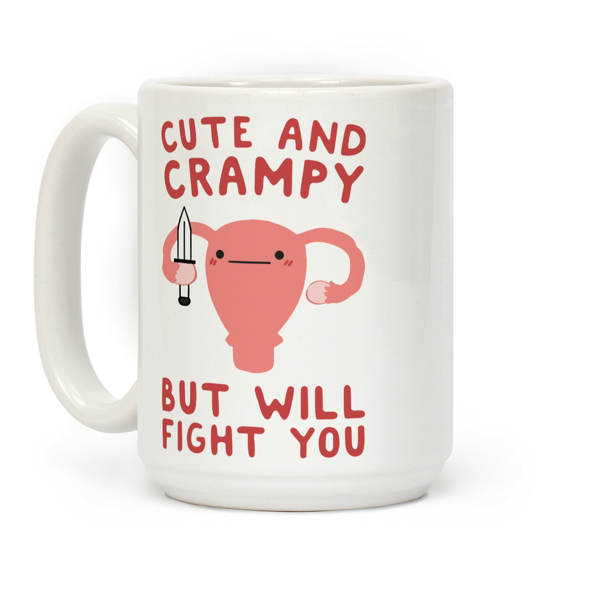 Cute And Crampy, But Will Fight You Coffee Mug